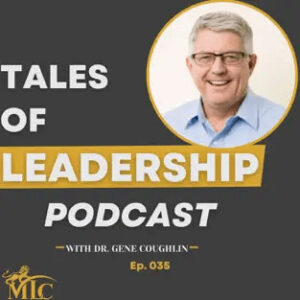 Dr. Gene Coughlin was recently a guest on the Tales of Leadership podcast with Joshua K. McMillion.